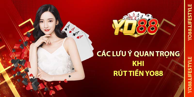 Các lưu ý quan trọng khi rút tiền YO88