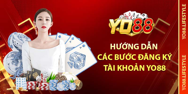 Hướng dẫn các bước đăng ký tài khoản YO88
