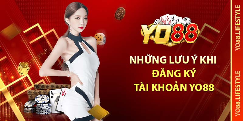 Những lưu ý khi đăng ký tài khoản YO88