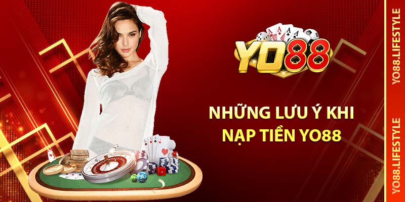 Những lưu ý khi nạp tiền YO88